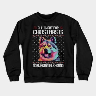 All I Want for Christmas is Norwegian Elkhound - Christmas Gift for Dog Lover Crewneck Sweatshirt